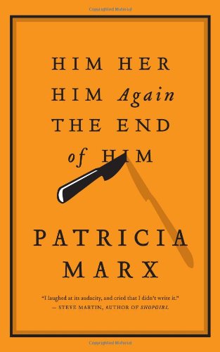 Him  Her  Him Again  The End of Him by Patricia Marx