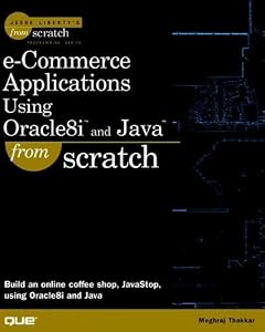 e-Commerce Applications Using Oracle8i and Java From Scratch by Meghraj Thakkar