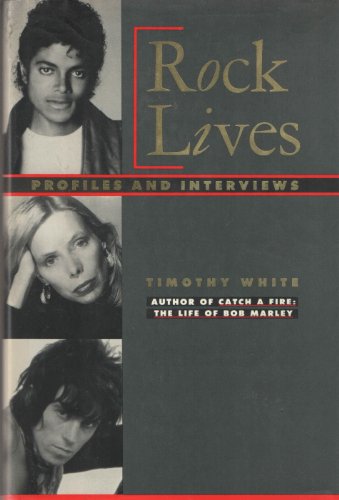 Rock Lives: Profiles and Interviews by Timothy White
