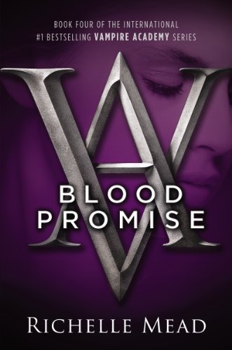 Blood Promise: A Vampire Academy Novel by Richelle Mead
