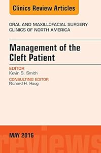 Management of the Cleft Patient, An Issue of Oral and Maxillofacial Surgery Clinics of North America (The Clinics: Surgery Book 28)