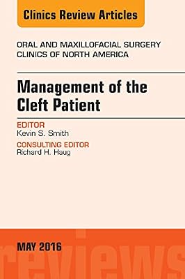 Management of the Cleft Patient, An Issue of Oral and Maxillofacial Surgery Clinics of North America (The Clinics: Surgery Book 28)