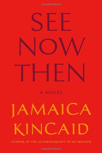 See Now Then: A Novel by Jamaica Kincaid