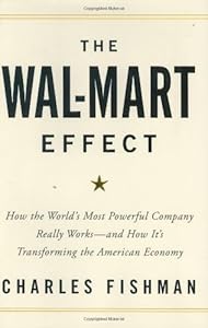 The Wal-Mart Effect: How the World's Most Powerful Company Really Works--and HowIt's Transforming the American Economy