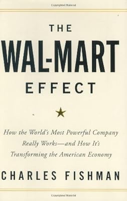 The Wal-Mart Effect: How the World's Most Powerful Company Really Works--and HowIt's Transforming the American Economy