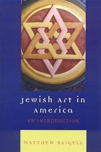Jewish Art in America: An Introduction by Matthew Baigell