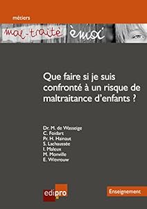 &laquo; Mal-trait&eacute; &eacute;moi &raquo; Que faire si je suis confront&eacute; &agrave; un risque de maltraitance d'enfants ?: Un outil p&eacute;dagogique destin&eacute; aux enseignants pour pr&eacute;venir la maltraitance