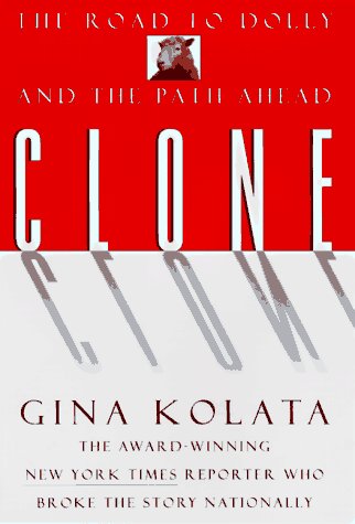 Clone: The Road To Dolly, And The Path Ahead by Gina Kolata