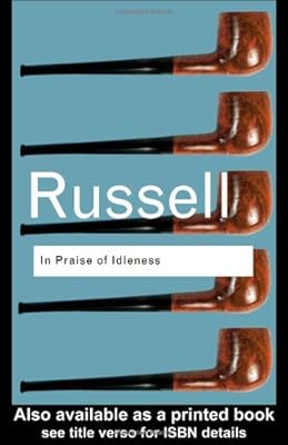 In Praise of Idleness: And Other Essays (Routledge Classics)