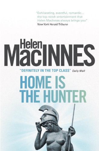Home is the Hunter: A Comedy in Two Acts by Helen Macinnes