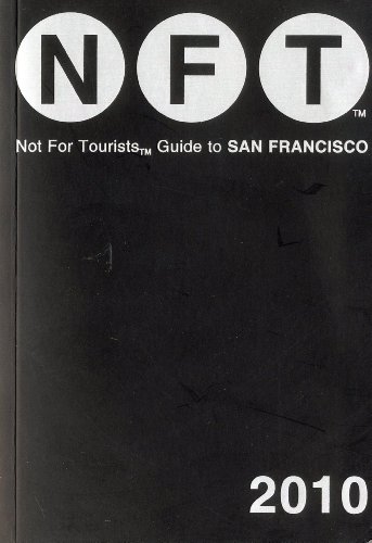 Not for Tourists Guide to San Francisco 2010 by Not For Tourists