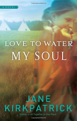 Love to Water My Soul by Jane Kirkpatrick
