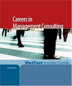 Careers in Management Consulting by WetFeet Inc