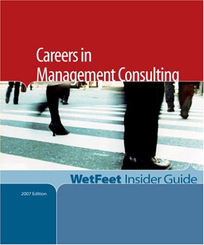 Careers in Management Consulting by WetFeet Inc