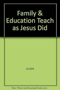 The Family and Education: To Teach As Jesus Did by John Olsen