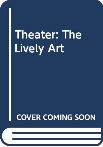 Theater: The Lively Art by Edwin Wilson
