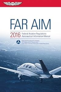 FAR/AIM 2016: Federal Aviation Regulations/Aeronautical Information Manual