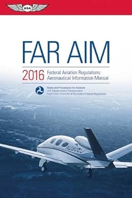 FAR/AIM 2016: Federal Aviation Regulations/Aeronautical Information Manual