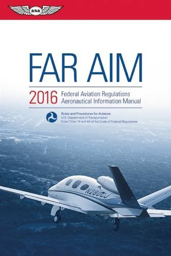 FAR/AIM 2016: Federal Aviation Regulations/Aeronautical Information Manual by Federal Aviation Administration (FAA)/Aviation Supplies & Academics (ASA)