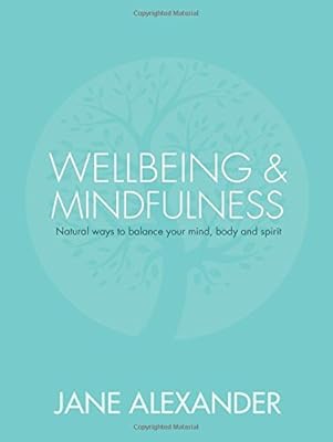 Wellbeing &amp; Mindfulness: Natural Ways to Balance Your Mind, Body and Spirit