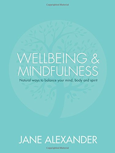 Wellbeing &amp; Mindfulness: Natural Ways to Balance Your Mind, Body and Spirit by Jane Alexander