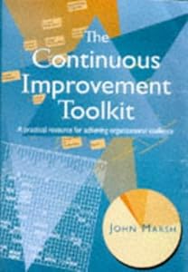 The Continuous Improvement Toolkit: A Practical Resource for Achieving Organizational Excellence by John Marsh