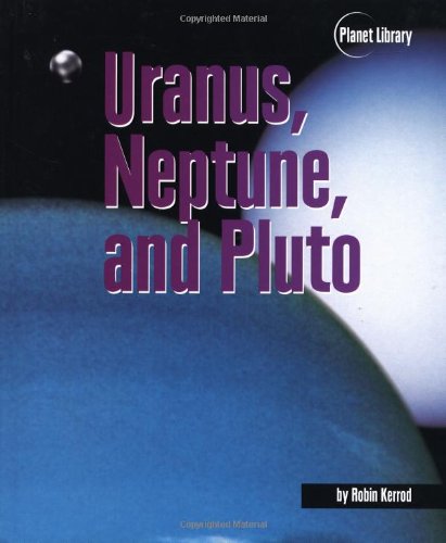 Uranus, Neptune, and Pluto (Planet Library) by Robin Kerrod