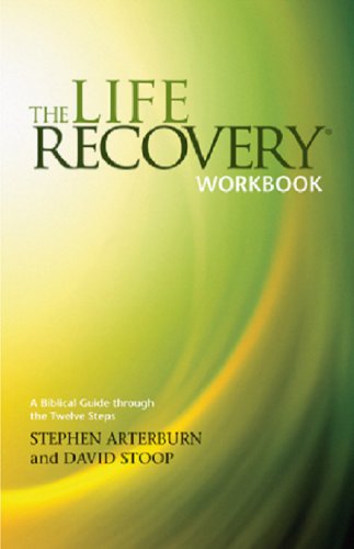 The Life Recovery Workbook: A Biblical Guide Through the Twelve Steps by Stephen Arterburn