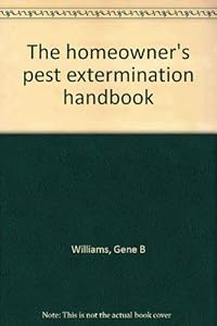 The homeowner's pest extermination handbook by Gene B Williams
