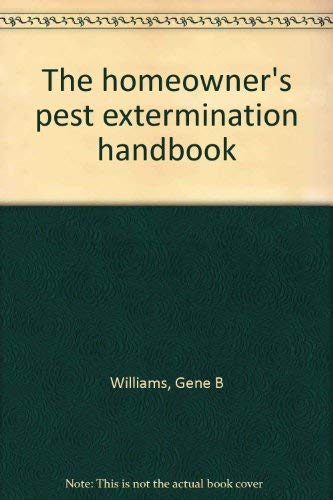 The homeowner's pest extermination handbook by Gene B Williams