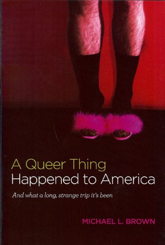 A Queer Thing Happened to America: And What a Long, Strange Trip It's Been by Michael L. Brown