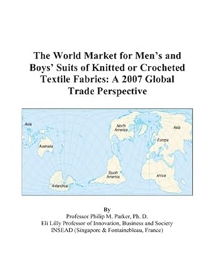 The World Market for Men’s and Boys’ Suits of Knitted or Crocheted Textile Fabrics: A 2007 Global Trade Perspective