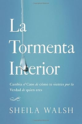 La tormenta interior: Cambia el caos de c&oacute;mo te sientes por la verdad de quien eres