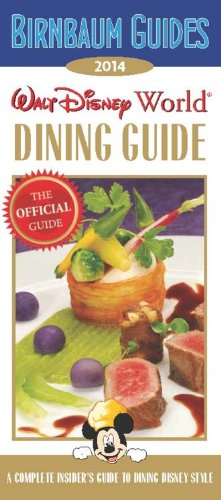 Birnbaum Guides 2014 Walt Disney World Dining Guide: The Official Guide: A Complete Insiders Guide to Dining Disney Style by Birnbaum Travel Guides