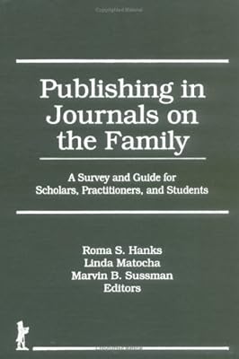 Publishing in Journals on the Family: A Survey and Guide for Scholars, Practitioners, and Students