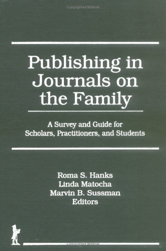 Publishing in Journals on the Family: A Survey and Guide for Scholars, Practitioners, and Students by Roma S Hanks