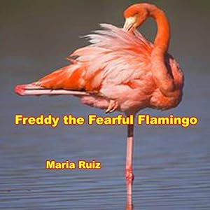 Freddy the Fearful Flamingo by Maria Ruiz