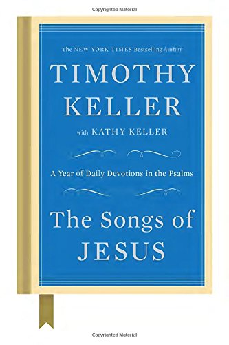 The Songs of Jesus: A Year of Daily Devotions in the Psalms by Timothy Keller                       ,
