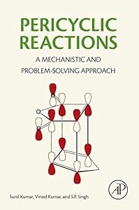 Pericyclic Reactions: A Mechanistic and Problem-Solving Approach by Sunil Kumar