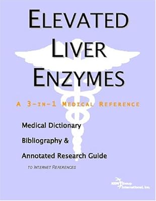 Elevated Liver Enzymes: A Medical Dictionary, Bibliography, And Annotated Research Guide To Internet References