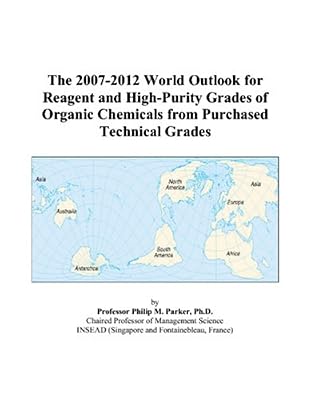 The 2007-2012 World Outlook for Reagent and High-Purity Grades of Organic Chemicals from Purchased Technical Grades