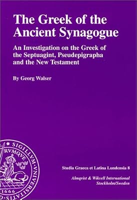 The Greek of the Ancient Synagogue: An Investigation on the Greek of the Septuagint, Pseudepigrapha and the New Testament (Studia Graeca Et Latina Lundensia, 8)