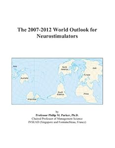 The 2007-2012 World Outlook for Neurostimulators by Philip M. Parker