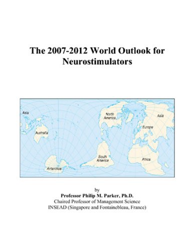 The 2007-2012 World Outlook for Neurostimulators by Philip M. Parker