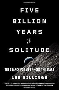 Five Billion Years of Solitude: The Search for Life Among the Stars