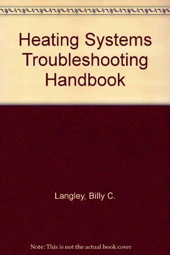 Heating Systems Troubleshooting Handbook by Billy C. Langley