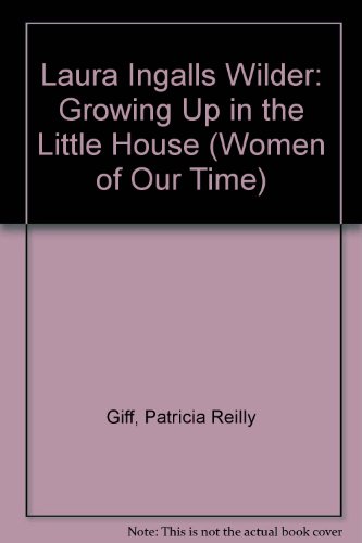 Laura Ingalls Wilder: Growing Up in the Little House by Patricia Reilly Giff