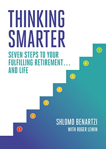 Thinking Smarter: Seven Steps to Your Fulfilling Retirement...and Life by Shlomo Benartzi