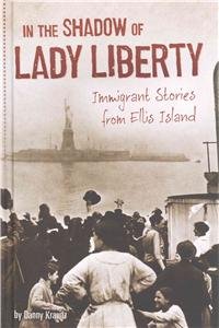 In the Shadow of Lady Liberty: Immigrant Stories from Ellis Island by Danny Kravitz