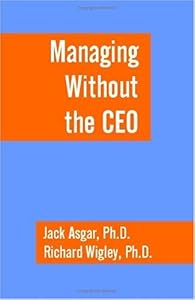 Managing Without the CEO by Jack Asgar